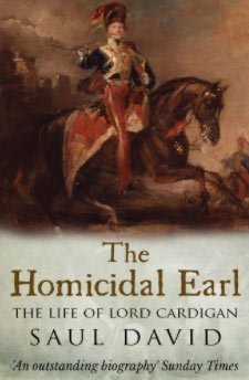 The Homicidal Earl: The Life Of Lord Cardigan