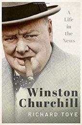 Winston Churchill: A Life in the News, by Richard Toye
