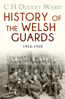 History of the Welsh Guards 1914-1918 by C H Dudley Ward