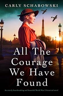 All the Courage We Have Found, by Carly Schabowski