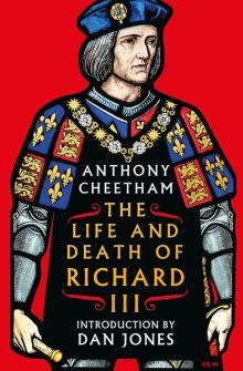 The Life and Death of Richard III, by Anthony Cheetham