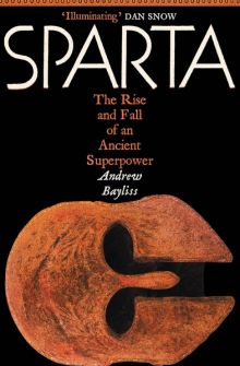 Sparta: The Rise and Fall of an Ancient Superpower, by Andrew Bayliss