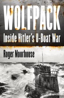 Wolfpack: Inside Hitler’s U-Boat War, by Roger Moorhouse