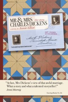 Mr & Mrs Charles Dickens: Her Story: “So The World May Know He Loved Me Once.”, by Annie Elliot