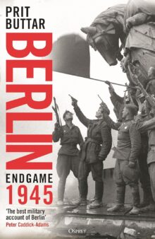 Berlin: Endgame 1945, by Prit Buttar