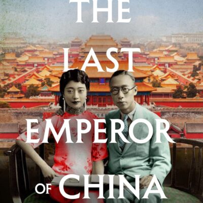 The Last Emperor of China: Twilight of the Forbidden City, by Paul French