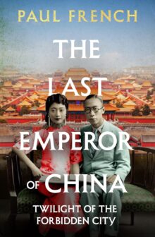 The Last Emperor of China: Twilight of the Forbidden City, by Paul French