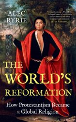 The World's Reformation by Alec Ryrie.